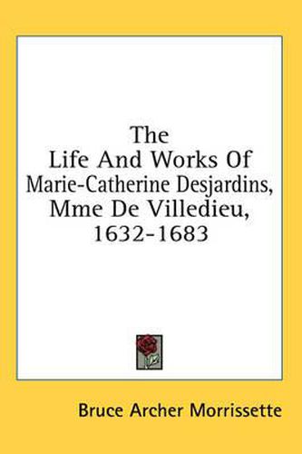 Cover image for The Life and Works of Marie-Catherine Desjardins, Mme de Villedieu, 1632-1683