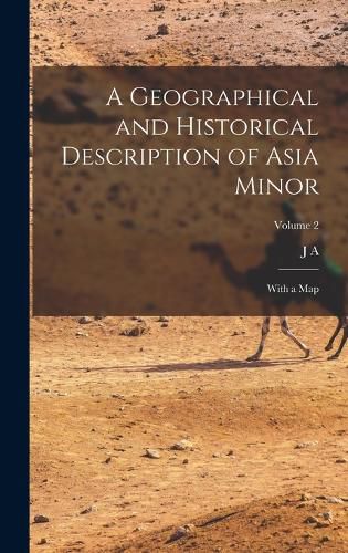 Cover image for A Geographical and Historical Description of Asia Minor