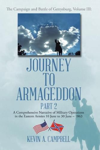 Cover image for Journey to Armageddon: A Comprehensive Narrative of Military Operations in the Eastern Armies 10 June to 30 June - 1863