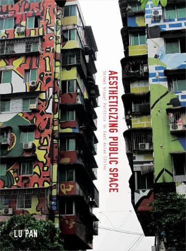 Cover image for Aestheticizing Public Space: Street Visual Politics in East Asian Cities