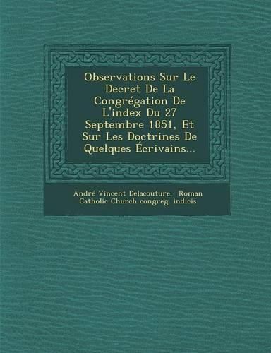 Cover image for Observations Sur Le Decret de La Congregation de L'Index Du 27 Septembre 1851, Et Sur Les Doctrines de Quelques Ecrivains...