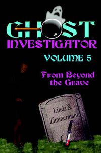 Cover image for Ghost Investigator Volume 5: From Beyond the Grave