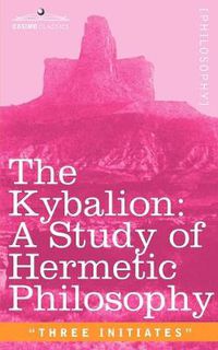 Cover image for The Kybalion: A Study of Hermetic Philosophy of Ancient Egypt and Greece