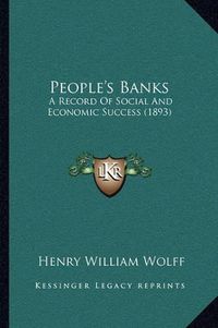 Cover image for People's Banks: A Record of Social and Economic Success (1893)