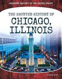 Cover image for Haunted History of Chicago, Illinois