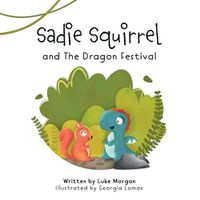 Cover image for Sadie Squirrel and The Dragon Festival
