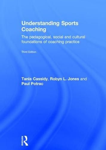 Cover image for Understanding Sports Coaching: The Pedagogical, Social and Cultural Foundations of Coaching Practice