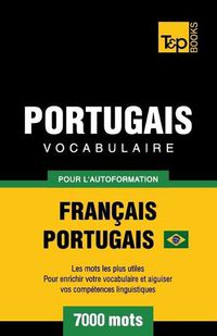 Cover image for Portugais Vocabulaire - Francais-Portugais Bresilien - pour l'autoformation - 7000 mots: Les mots les plus utiles pour enrichir votre vocabulaire et aiguiser vos competences linguistiques