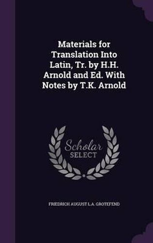 Materials for Translation Into Latin, Tr. by H.H. Arnold and Ed. with Notes by T.K. Arnold