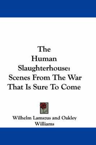 Cover image for The Human Slaughterhouse: Scenes from the War That Is Sure to Come