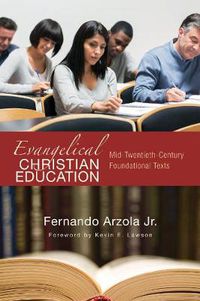 Cover image for Evangelical Christian Education: Mid-Twentieth-Century Foundational Texts