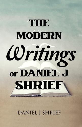 Cover image for The Modern Writings of Daniel J Shrief