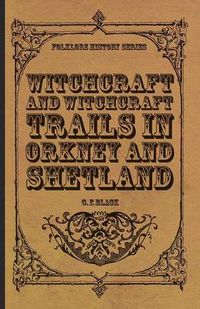 Cover image for Witchcraft And Witchcraft Trials In Orkney And Shetland (Folklore History Series)