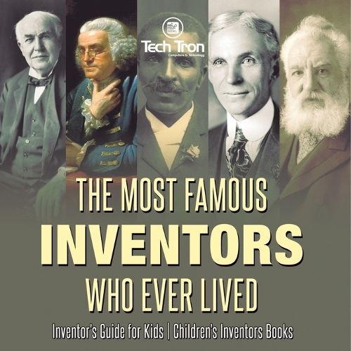 Cover image for The Most Famous Inventors Who Ever Lived Inventor's Guide for Kids Children's Inventors Books