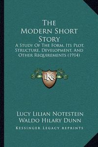 Cover image for The Modern Short Story: A Study of the Form, Its Plot, Structure, Development, and Other Requirements (1914)