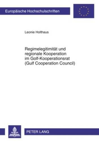 Cover image for Regimelegitimitaet Und Regionale Kooperation Im Golf-Kooperationsrat (Gulf Cooperation Council)