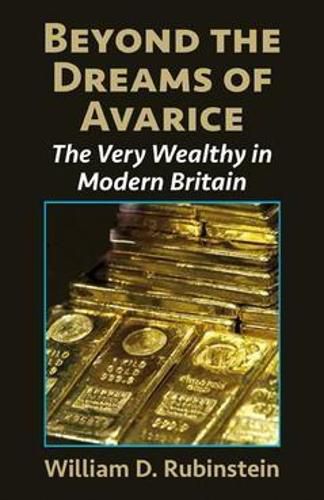 Cover image for Beyond the Dreams of Avarice: The Very Wealthy in Modern Britain