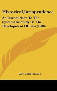 Cover image for Historical Jurisprudence: An Introduction to the Systematic Study of the Development of Law (1900)