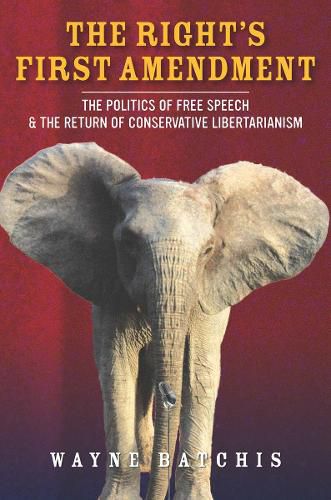 Cover image for The Right's First Amendment: The Politics of Free Speech & the Return of Conservative Libertarianism