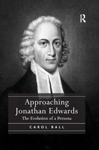 Cover image for Approaching Jonathan Edwards: The Evolution of a Persona