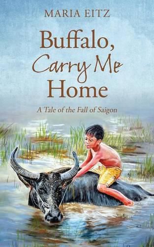 Cover image for Buffalo, Carry Me Home: A Tale of the Fall of Saigon
