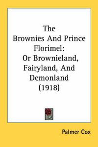 Cover image for The Brownies and Prince Florimel: Or Brownieland, Fairyland, and Demonland (1918)