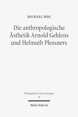 Cover image for Die anthropologische AEsthetik Arnold Gehlens und Helmuth Plessners: Entlastung der Kunst und Kunst der Entlastung