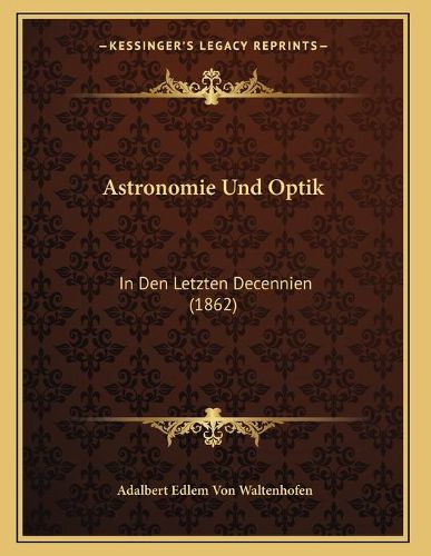 Cover image for Astronomie Und Optik: In Den Letzten Decennien (1862)