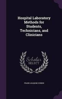 Cover image for Hospital Laboratory Methods for Students, Technicians, and Clinicians