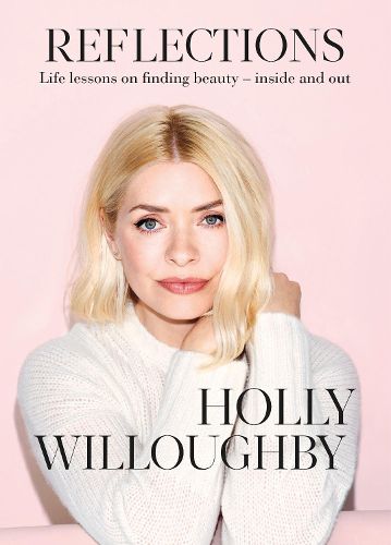 Reflections: The Sunday Times bestselling book of life lessons from superstar presenter Holly Willoughby