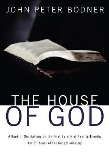 Cover image for The House of God: A Book of Meditations on the First Epistle of Paul to Timothy for Students of the Gospel Ministry