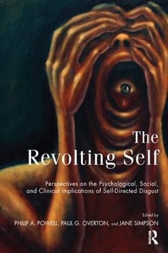 The Revolting Self: Perspectives on the Psychological, Social, and Clinical Implications of Self-Directed Disgust