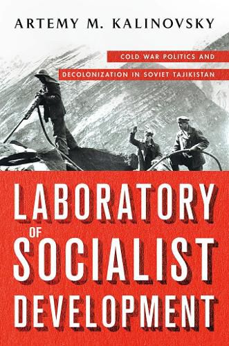 Cover image for Laboratory of Socialist Development: Cold War Politics and Decolonization in Soviet Tajikistan