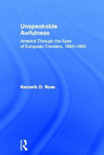 Cover image for Unspeakable Awfulness: America Through the Eyes of European Travelers, 1865-1900