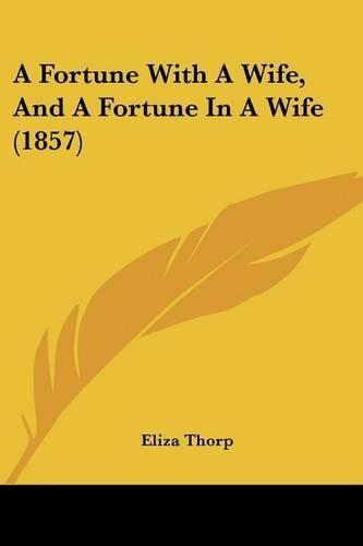 Cover image for A Fortune with a Wife, and a Fortune in a Wife (1857)