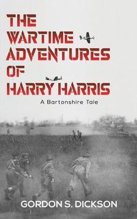 Cover image for The Wartime Adventures of Harry Harris: A Bartonshire Tale