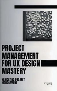 Cover image for Project Management For UX Design Mastery