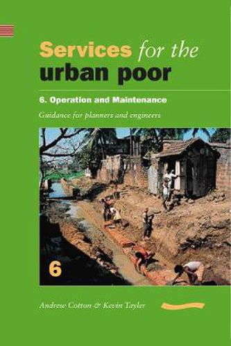 Cover image for Services for the Urban Poor 6 Operation and Maintenance: Guidance for Planners and Engineers