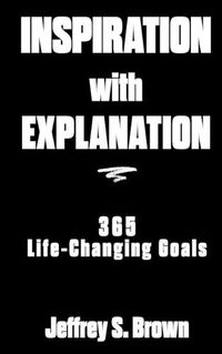 Cover image for Inspiration With Explanation: 365 Life-Changing Goals