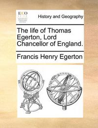 Cover image for The Life of Thomas Egerton, Lord Chancellor of England.