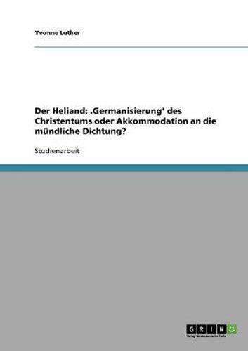 Cover image for Der Heliand: , Germanisierung' des Christentums oder Akkommodation an die mundliche Dichtung?