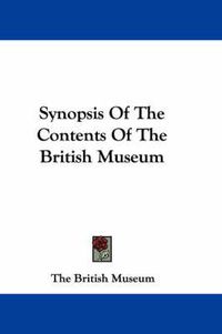 Cover image for Synopsis of the Contents of the British Museum