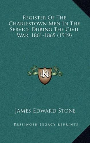 Cover image for Register of the Charlestown Men in the Service During the Civil War, 1861-1865 (1919)