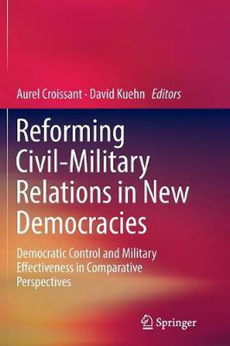 Cover image for Reforming Civil-Military Relations in New Democracies: Democratic Control and Military Effectiveness in Comparative Perspectives