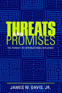 Cover image for Threats and Promises: The Pursuit of International Influence