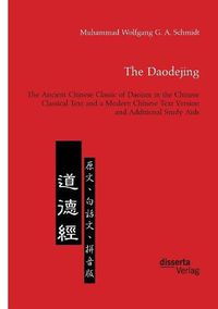 Cover image for The Daodejing. The Ancient Chinese Classic of Daoism in the Chinese Classical Text and a Modern Chinese Text Version and Additional Study Aids