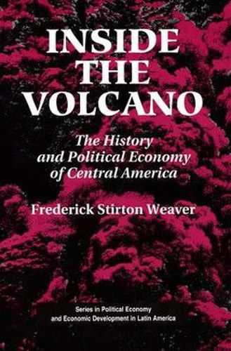 Cover image for Inside The Volcano: The History And Political Economy Of Central America