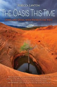 Cover image for The Oasis This Time: Living and Dying with Water in the West