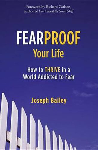 Cover image for Fearproof Your Life: How to Thrive in a World Addicted to Fear (Controlling Fear Anxiety and Phobias)