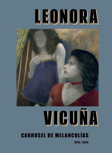 Cover image for Leonora Vicuna: Carrusel de Melancolias